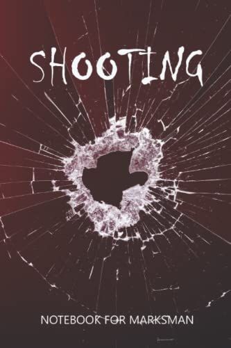 Shooting Notebook For Marksman: Shooting Information Record Workbook With Target Diagrams - Record Each Shooting Session With Important Information ... About Your Shoot - Bullet Hole Cover Design