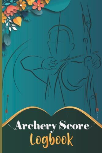 Archery Score Log Book: Archery For Beginners Score Notebook | Archery Log Book And Target Score Sheet