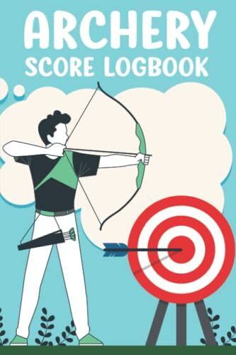 Archery Score Logbook: Archery Score Sheets Log Book, Archery Training Practice Journal, Sports Book For Men & Women