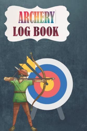 Archery Log Book: Archery Score Cards Provides Sufficient Space To Record Important Details Of Each Competition And Also Add A Notes Section And More .