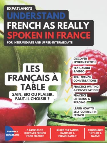 Les Français À Table - Sain, Bio Ou Plaisir, Faut-Il Choisir ?: Understand French As Really Spoken In France (Expatlang's - Understand French As Really Spoken In France)