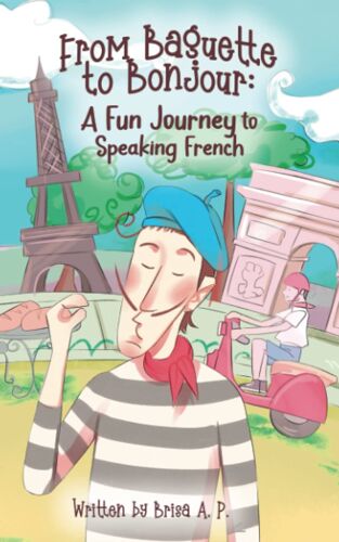 From Baguette To Bonjour: A Fun Journey To Speaking French