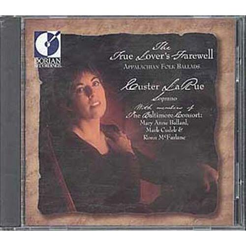 The True Lover's Farewell : Appalachian Folk Ballads Larue, Sop.: Members Of The Baltimore Consort