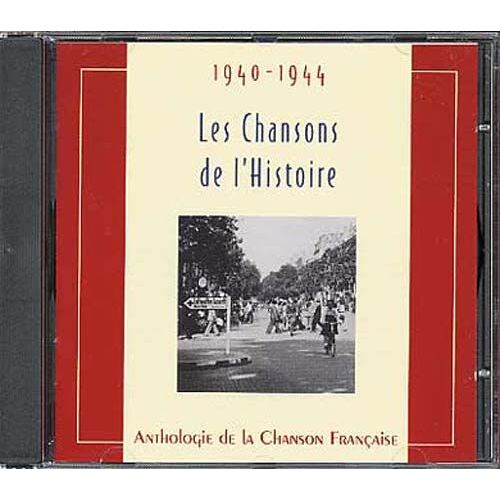 Anthologie De La Chanson Francaise : Les Chansons De L'histoire 1940-1944