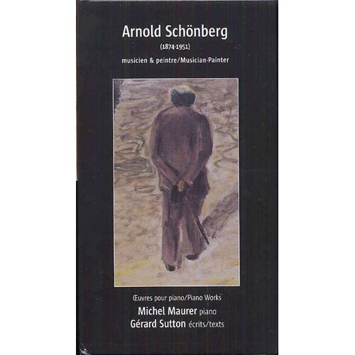 Arnold Schönberg, Musicien Et Peintre : Intégrale De L'oeuvre Pour Piano