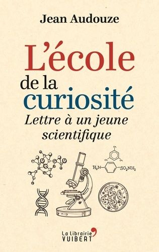 L'école De La Curiosité - Lettre À Un Jeune Scientifique