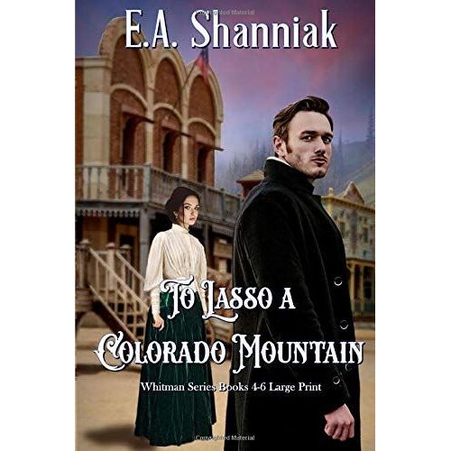 To Lasso A Colorado Mountain: Whitman Series Books 4-6 - Large Print (Whitman Complete Series)