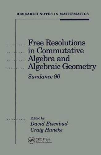 Free Resolutions In Commutative Algebra And Algebraic Geometry