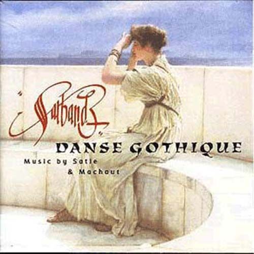 Danse Gothic - Music By Satie And Machaut