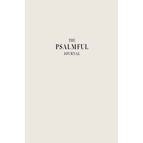 The Psalmful Journal: A Christian Gratitude Journal With Daily Biblical Affirmations & Prayer Journal | A Guided Faith-Building Tool For Every Believer