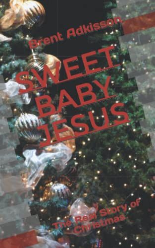 Sweet Baby Jesus: The Real Story Of Christmas