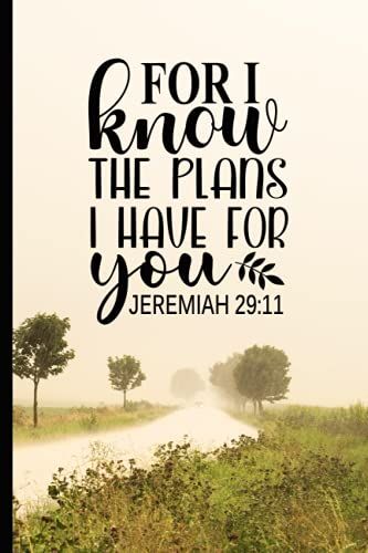 For I Know The Plans I Have For You Jeremiah 29:11: A Journal With An Inspiring Message