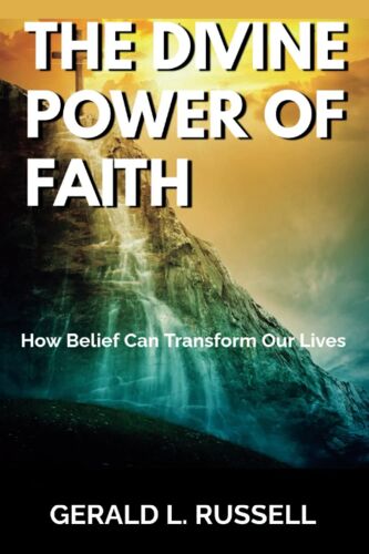 The Divine Power Of Faith: How Belief Can Transform Our Lives