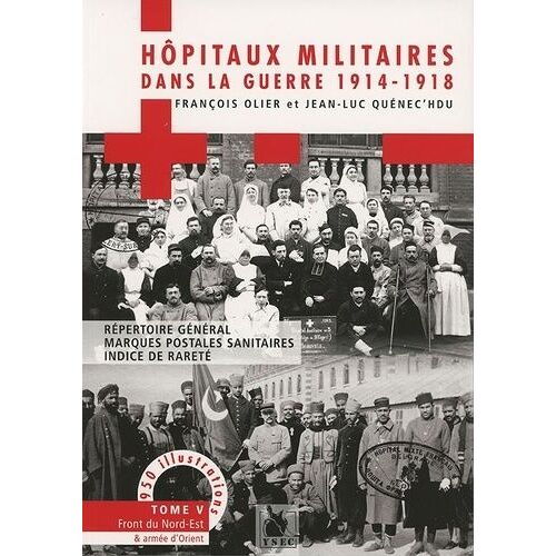 Hôpitaux Militaires Dans La Guerre 1914-1918 - Tome 5, Front Du Nord-Est