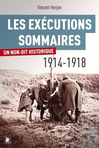 Les Exécutions Sommaires 1914-1918 - Un Non-Dit Historique ?