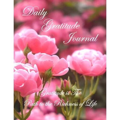 Daily Gratitude Journal: Gratitude Is The Path To The Richness Of Life: 5 Minute Daily Notebook And Planner: Ballerina Pink Roses Cover: 8.5 X 11 Inches
