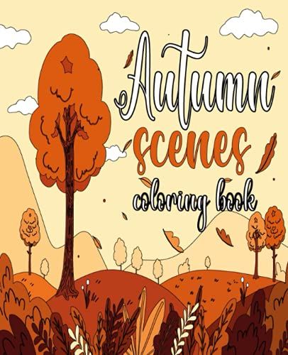 Autumn Scenes Coloring Book: A Coloring Book For Adults And Kids Simple And Easy Autumn Coloring Book For Adults With Fall Inspired Scenes And Designs ... Relaxation (Easy Coloring Books For Adults)