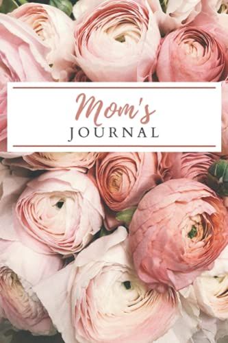 Mom's Journal: Cute Floral Notebook Blank Lined Journal For Lovers Of Roses