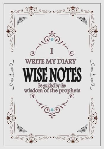 Wise Notes: I Write My Diary And Be Guided By The Wisdom Of The Prophets. Dimensions : 7 ^ 10 Inch ( 394 Pages)