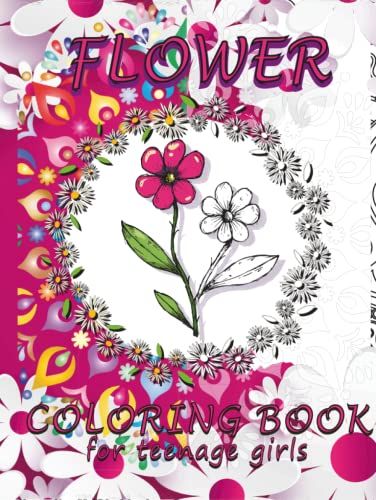 Flower Coloring Book For Teenage Girls: Cute Rose Painting Book, Color A Beautiful Playful Mandala Patterns Designs Activity Using Pencils, Markers, ... Plants, Cool Butterfly For Relaxation