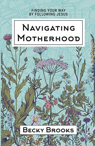 Navigating Motherhood: Finding Your Way By Following Jesus
