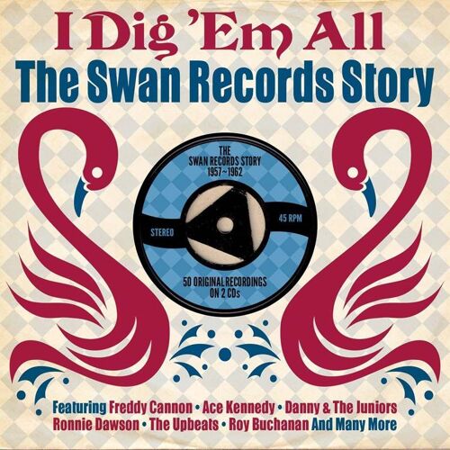 I Dig 'em All - Swan Records Story 1957-1962