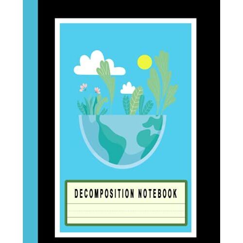 Decomposition Notebook: Ecology College Ruled Paper Journal For Home School Supplies Students And Teachers 100 Pages 7.5x9.25"