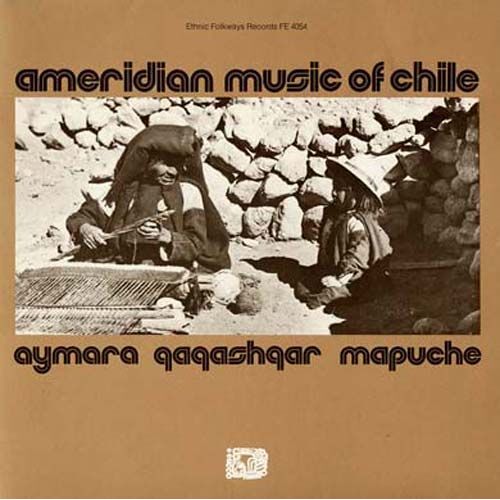 Amerindian Music Of Chile: Aymara Qaqashqar Mapuch