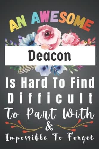 Deacon Gifts: Awesome Hard To Find Forget: Funny Appreciation Gifts For Women. Men Blank New Jobs Welcome Notebook Journal Organizer Diary. Thank ... Colleague, Boss, Office Manager + Coworker.