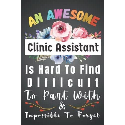 Clinic Assistant Gifts: Awesome Hard To Find Forget: Funny Appreciation Gifts For Women. Men Blank New Jobs Welcome Notebook Journal Organizer ... Colleague, Boss, Office Manager + Coworker.