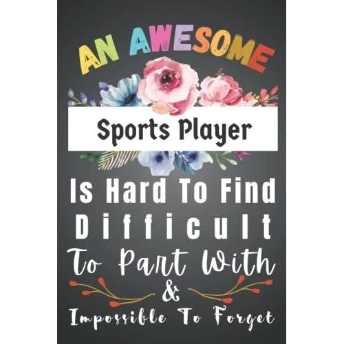 Sports Player Gifts: Awesome Hard To Find Forget: Funny Sports Player Appreciation Gifts For Women. Men Blank New Jobs Welcome Notebook Journal. ... Staff, Colleague, Boss, Office + Coworker.