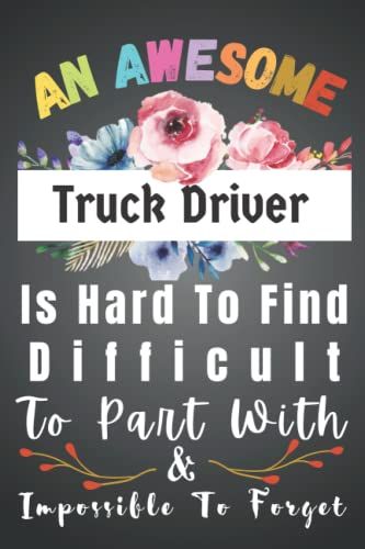 Truck Driver Gifts: Awesome Hard To Find Forget: Funny Truck Driver Appreciation Gifts For Women. Men Blank New Jobs Welcome Notebook Journal. ... Staff, Colleague, Boss, Office + Coworker.