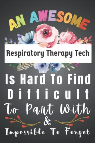 Respiratory Therapy Tech Gifts: Awesome Hard To Find Forget: Funny Respiratory Therapy Tech Appreciation Gifts For Women. Men Blank New Jobs ... Staff, Colleague, Boss, Office + Coworker.