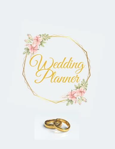 Wedding Planner: A Complete Wedding Planner And Organizer That Includes Worksheets, Party Planner, Budget Organizer, And More / All The Lists And Tips ... Organize The Ultimate Wedding Of Your Dreams