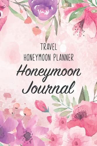 Honeymoon Journal - Travel Honeymoon Planner: Wedding & Marriage Keepsake/Memory For Married Couples/Family Bucket List Present For Husband & ... For Him & Her/Bridal Shower Gift Organizer