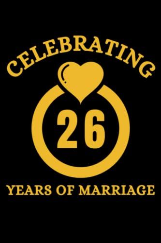 Just Married 26 Years Ago: Wedding Anniversary Gift For Wife And Husband, 26 Years Of Marriage Journal Notebook, Size 6x9 Inches With 120 Pages