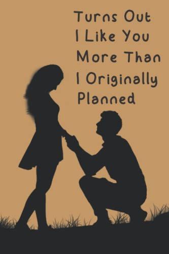 Turns Out I Like You More Than I Originally Planned: Funny Valentine's Day Notebook