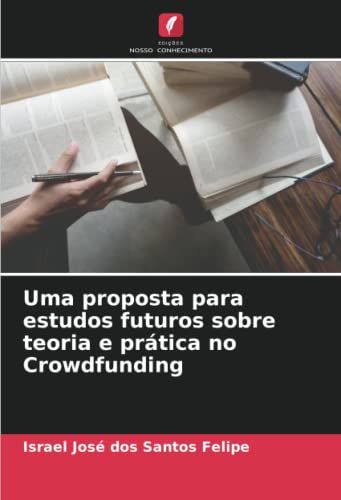 Uma Proposta Para Estudos Futuros Sobre Teoria E Prática No Crowdfunding