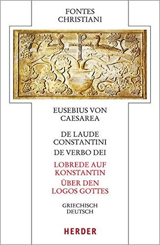De Laude Constantini - Lobrede Auf Konstantin / De Verbo Dei - Über Den Logos Gottes