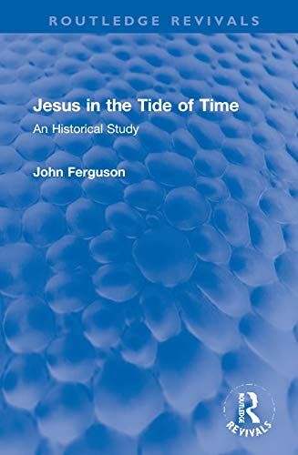 Jesus In The Tide Of Time: An Historical Study (Routledge Revivals)
