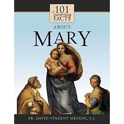 101 Surprising Facts About Mary