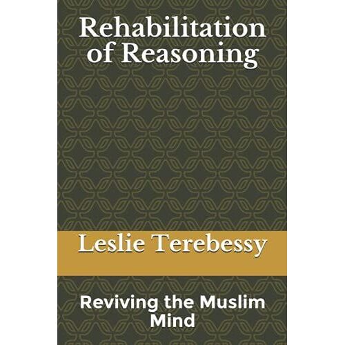 Rehabilitation Of Reasoning: Reviving The Muslim Mind