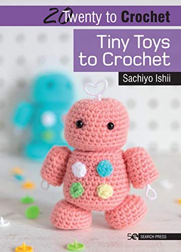 20 To Crochet: Tiny Toys To Crochet
