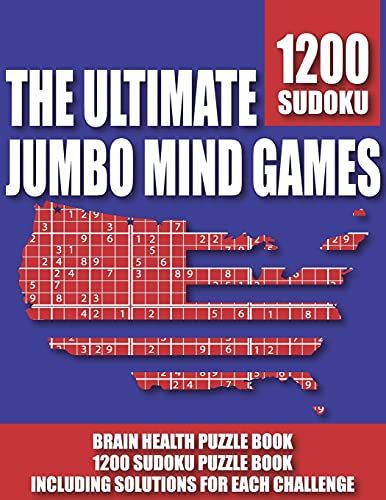 The Ultimate Jumbo Mind Games: Brain Health Puzzle Book, 1200 Sudoku Puzzle Book Including Solutions For Each Challenge
