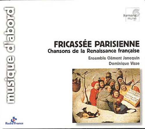Fricassée Parisienne, Chansons De La Renaissance De Certon, Costeley, Crequillon, Janequin, Nicolas De Marie, Passreau, Ninot Le Petit, De Rippe, Sandrin, Claudin De Sermisy