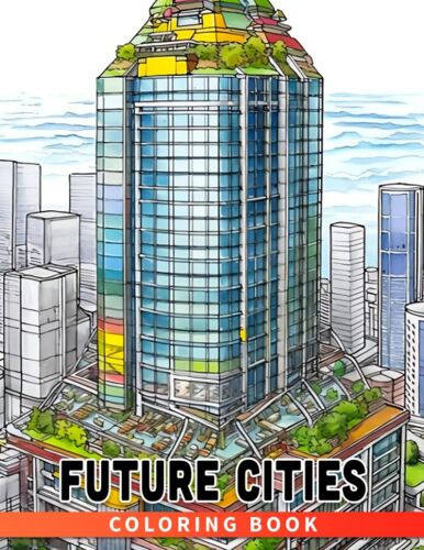 Future Cities Coloring Book: A Creative Coloring Book For Young Urban Planners And Architects