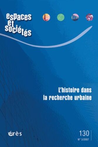Espaces Et Sociétés N° 130, Septembre 20 - L'histoire Dans La Recherche Urbaine