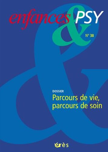 Enfances & Psy N° 38 - Parcours De Vie, Parcours De Soin