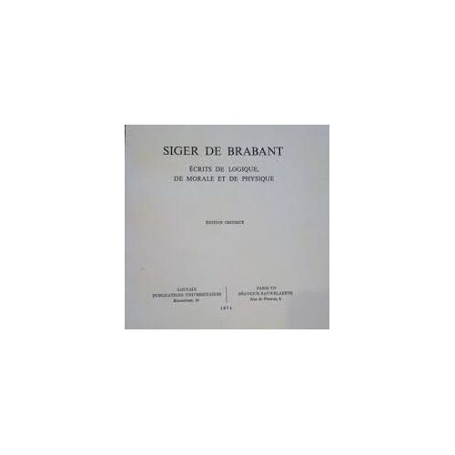 Siger De Brabant Ecrits De Logique, De Morale Et De Physique 
