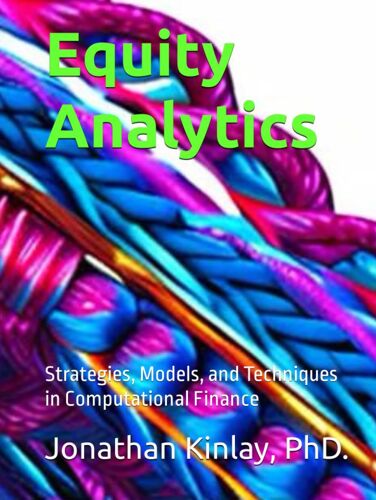 Equity Analytics: Strategies, Models, And Techniques In Computational Finance (Investment Analytics)